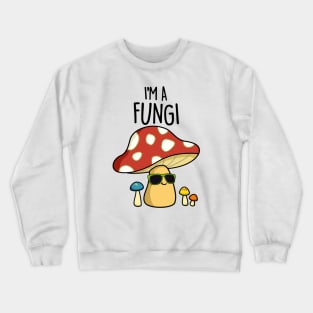 I'm A Fungi Cute Fun Guy Mushroom Pun Crewneck Sweatshirt